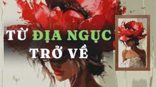 [ TRUYỆN AUDIO ] TỪ ĐỊA NGỤC TRỞ VỀ - FULL | GIANG TUỆ MẪN AUDIO CHỮA LÀNH | REVIEW |