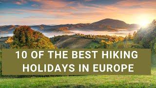 10 of the best hiking holidays in Europe 4k video