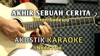 Akhir Sebuah Cerita - Imron Sadewo Akustik Karaoke ( Nada Pria )