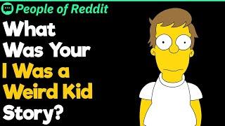 What Was Your "I Was a Weird Kid" Story?