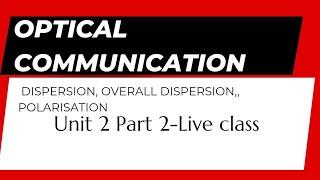 Optical communication||Dispersion, polarisation, total loss in fiber ||Part 2.