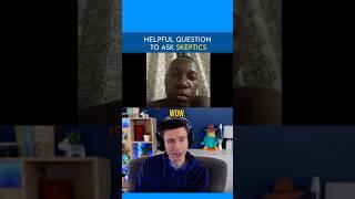Helpful Question To Ask Skeptics