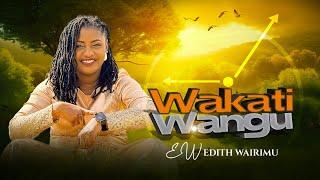 WAKATI WANGU | Edith Wairimu ft Young Qualifiers | Official Video