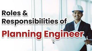 Role and Responsibilities of Planning Engineer