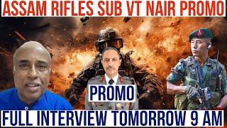 ASSAM RIFLE SUB VT NAIR SIR INTERVIEW PROMO| FULL INTERVIEW TOMORROW 9 PM| WHEN ASSAM RIFLE IN MOD