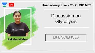 Discussion on Glycolysis | Life Sciences | Unacademy Live - CSIR UGC NET |  Raksha Mishra