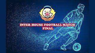 INTER-HOUSE FOOTBALL MATCH 2024  [FINAL]