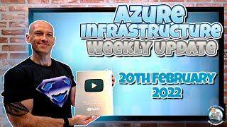 Microsoft Azure Infrastructure Weekly Update - 20th February 2022