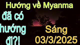 Hướng đi Myanma, đã có đường?! Sáng 03/3/3035