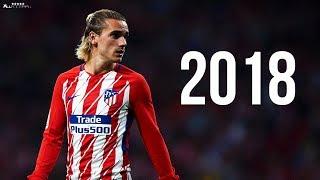 Antoine Griezmann 2018 - Skills & Goals | HD