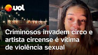 Criminosos invadem circo e artista circense é vítima de estupro; polícia prende suspeitos