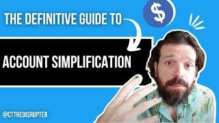 The DEFINITIVE GUIDE to Account Simplification - from the Disrupter School