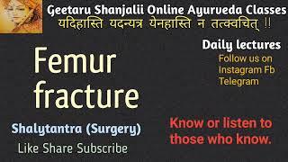 femur Fracture- shalytantra final year lecture Geetaru Shanjalii Online Ayurveda Classes BAMS Gitaru