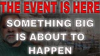 Have All Your Preps Ready! - Something Big Is About To Happen - The Event Is Here!