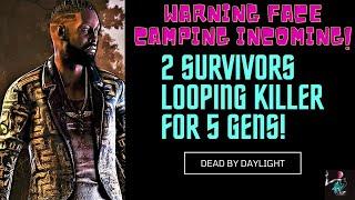 2 Survivors Looping killer for 5 Gens | FACE CAMP INCOMING | Dead By Daylight