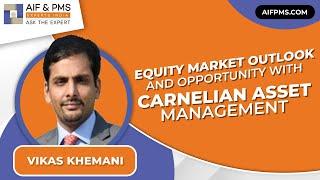 Equity Market Outlook And Opportunity With Carnelian Asset Management | AIF & PMS Experts India