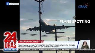 Pinakamalaking passenger aircraft, namataan sa bansa; plane spotting, nauusong... | 24 Oras Weekend