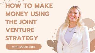 How to Make Money Using the Joint Venture Strategy staring Sarah Eder with Host Sarah Larbi