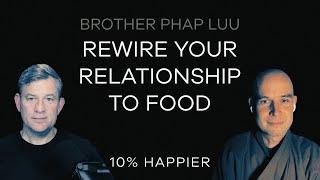 Rewire Your Relationship To Food | Brother Pháp Lưu