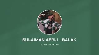 Sulaiman Afrij - Balak ( Slowed & Reverb )