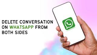 How To Delete Conversation On WhatsApp From Both Sides 2024