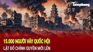 Bản tin thế giới: 15.000 người vây Quốc hội, âm mưu lật đổ chính quyền mới lên