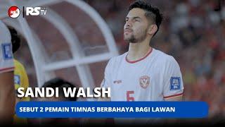 Sandi Walsh, Sebut 2 Pemain Timnas Paling Berbahaya bagi lawan - Berita Bola