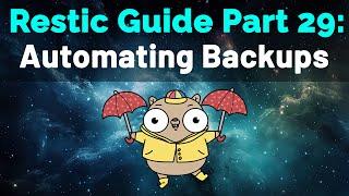 Restic Guide Part 29: Automating Backups
