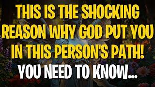 Angels' Message: THIS IS THE SHOCKING REASON WHY GOD PUT YOU IN THIS PERSON'S PATH! YOU NEED TO KNOW