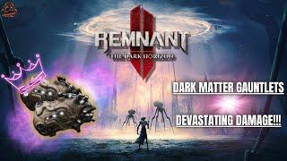 Remnant 2 | Dark Matter Gauntlets Broken Build