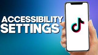 How to Find Accessibility Settings on TikTok Mobile