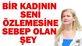 BİR KADININ SENİ ÖZLEMESİNE SEBEP OLAN ŞEY  (ŞOK GERÇEK)