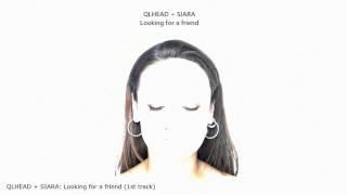 QLHEAD + SIARA - Looking for a friend