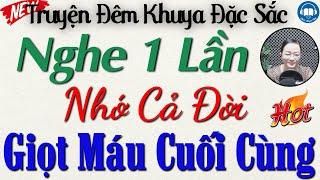 Truyện Đêm khuya Việt Nam đặc sắc: GIỌT MÁU CUỐI CÙNG | 10 phút Nghe kể truyện đêm khuya ngủ ngon