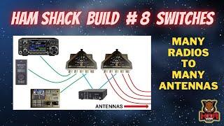 New Ham Radio Shack Build Out:  Episode 8 USING SWITCHES for Many Antennas to Many Radios