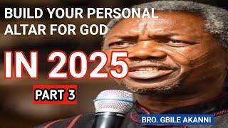 HOW TO BUILD AN ALTAR FOR THE LORD IN 2025, (Part 3) Gbile Akanni