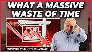 What A Massive Waste Of Time (Toronto Real Estate Market Update)