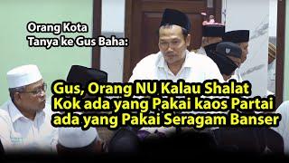 Gus Kenapa Orang NU Kalau Shalat Pakai Seragam Banser - Gus Baha Terbaru