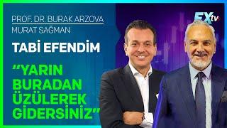 Tabi Efendim: “Yarın Buradan Üzülerek Gidersiniz” | Prof.Dr. Burak Arzova - Murat Sağman