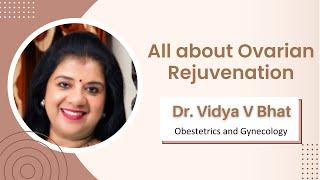 All about Ovarian Rejuvenation | Dr. Vidya V Bhat - Radhakrishna Multispecialty Hospital