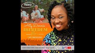 IBEREDEM MMI (My Ebenezer) Official Video - AITY DENNIS