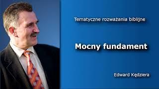 Tematyczne rozważania biblijne: "Mocny Fundament". Wykład prowadzi Edward Kędziera.