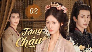 TÀNG CHÂU - Tập 02 | Tình Yêu Cấm Kỵ Của Đại Tướng Quân Bá Đạo Và Nhị Tiểu Thư Bị Coi Thường