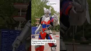 Trang phục siêu nhân điện quang Robot CPL1 cao 3m #robotCPL1 #mascot #sieunhan #dienquang #cosplay