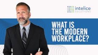 What Is The Modern Workplace? | Intelice Solutions