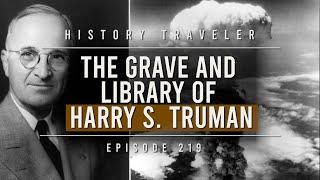 The Grave & Presidential Library of HARRY S TRUMAN! | History Traveler Episode 219