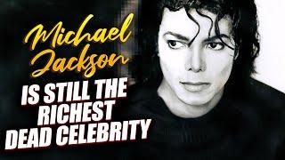 Michael Jackson Is Still The Richest Dead Celebrity, Here's Why | MJ Forever