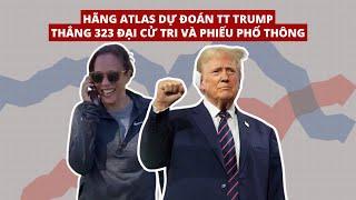 20OCT24 | HÃNG ATLAS DỰ ĐOÁN TT TRUMP THẮNG 323 ĐẠI CỬ TRI VÀ PHIẾU PHỔ THÔNG!