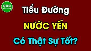 Tiểu đường có uống được nước yến không? | Sức Khỏe 999