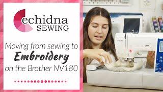 Moving from sewing to embroidery on the Brother NV180 | Echidna Sewing